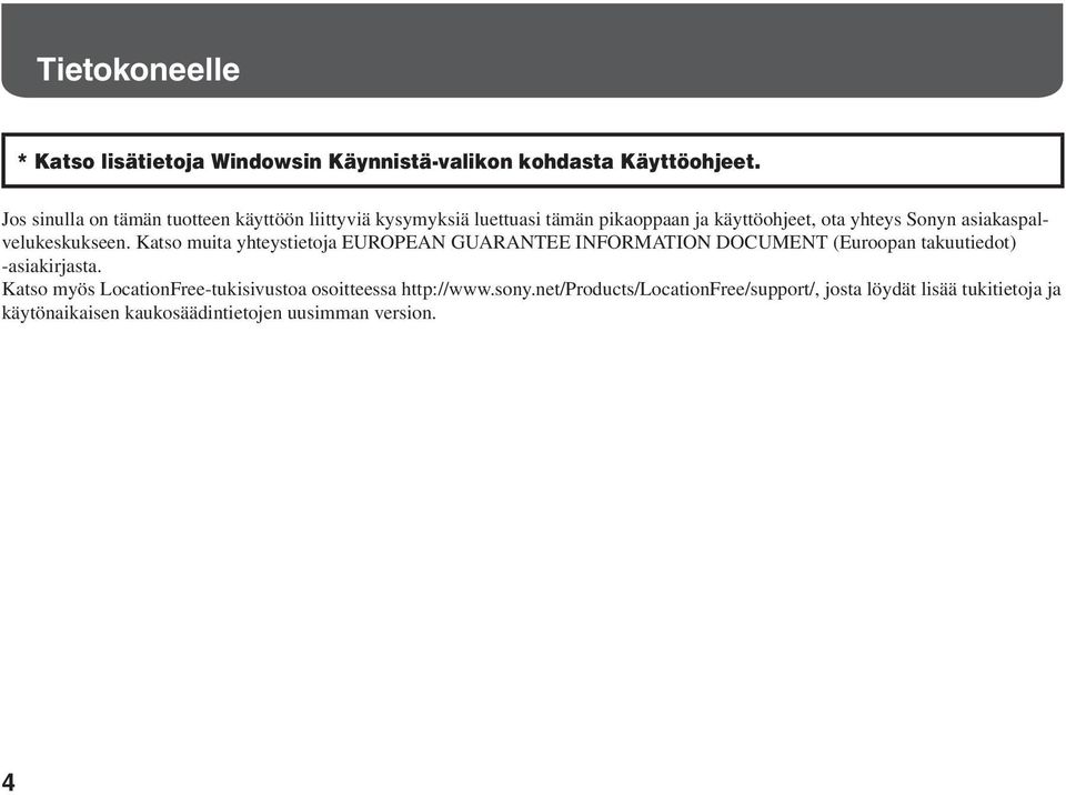 asiakaspalvelukeskukseen. Katso muita yhteystietoja EUROPEAN GUARANTEE INFORMATION DOCUMENT (Euroopan takuutiedot) -asiakirjasta.