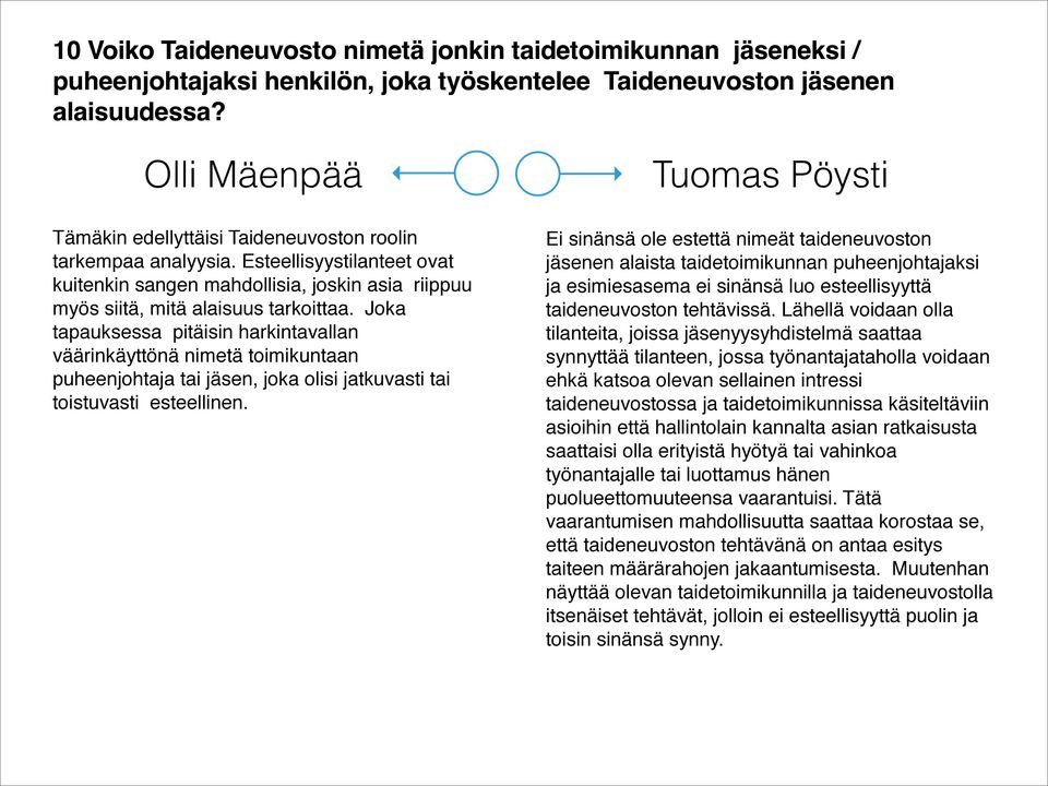 Joka tapauksessa pitäisin harkintavallan väärinkäyttönä nimetä toimikuntaan puheenjohtaja tai jäsen, joka olisi jatkuvasti tai toistuvasti esteellinen.