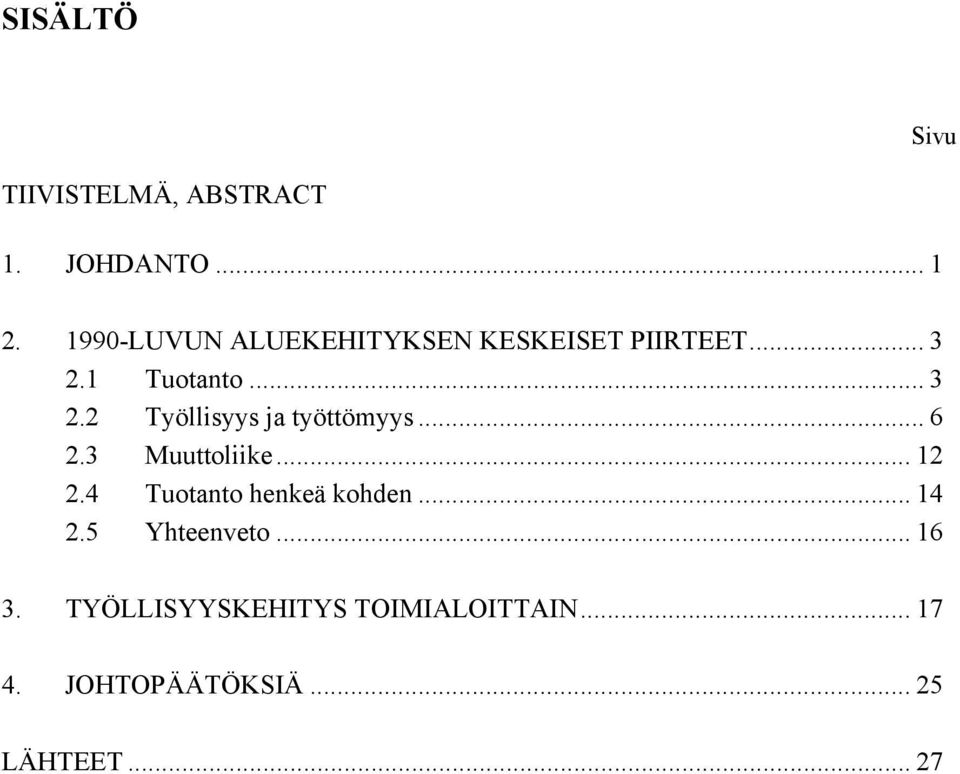 1 Tuotanto... 3 2.2 Työllisyys ja työttömyys... 6 2.3 Muuttoliike... 12 2.