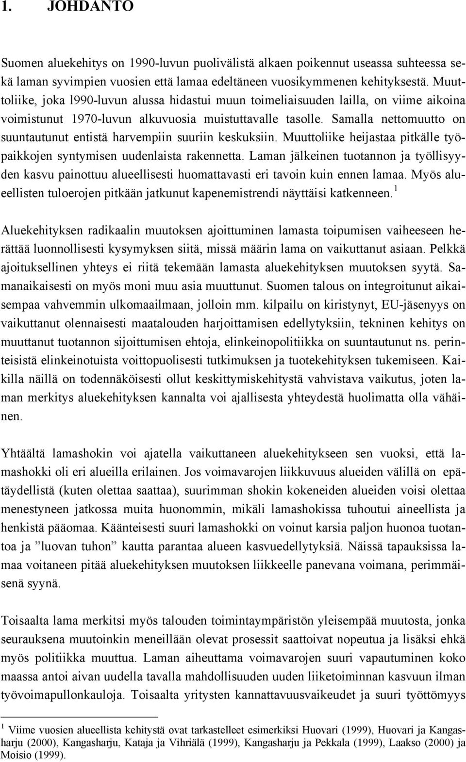 Samalla nettomuutto on suuntautunut entistä harvempiin suuriin keskuksiin. Muuttoliike heijastaa pitkälle työpaikkojen syntymisen uudenlaista rakennetta.