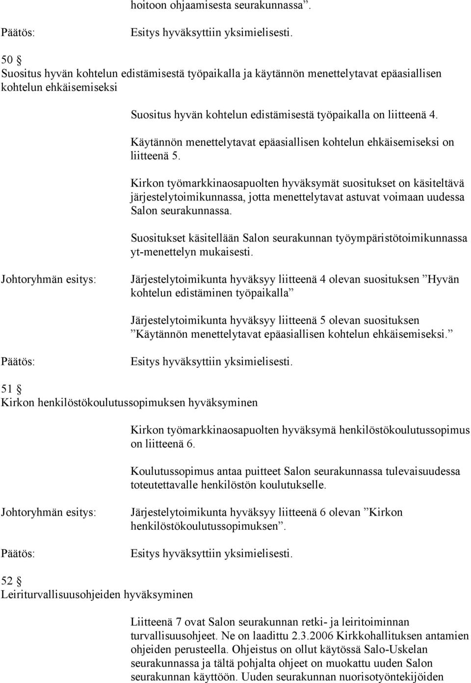 Käytännön menettelytavat epäasiallisen kohtelun ehkäisemiseksi on liitteenä 5.