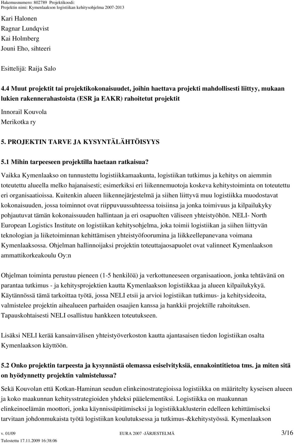 PROJEKTIN TARVE JA KYSYNTÄLÄHTÖISYYS 5.1 Mihin tarpeeseen projektilla haetaan ratkaisua?