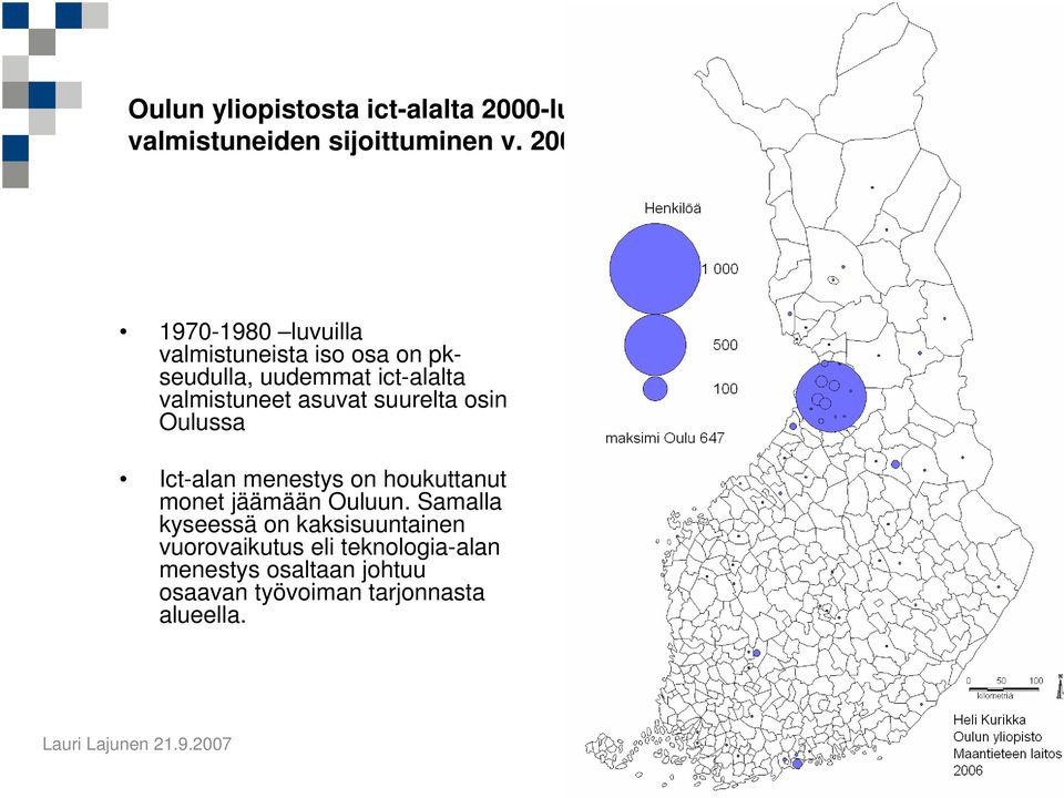 asuvat suurelta osin Oulussa Ict-alan menestys on houkuttanut monet jäämään Ouluun.