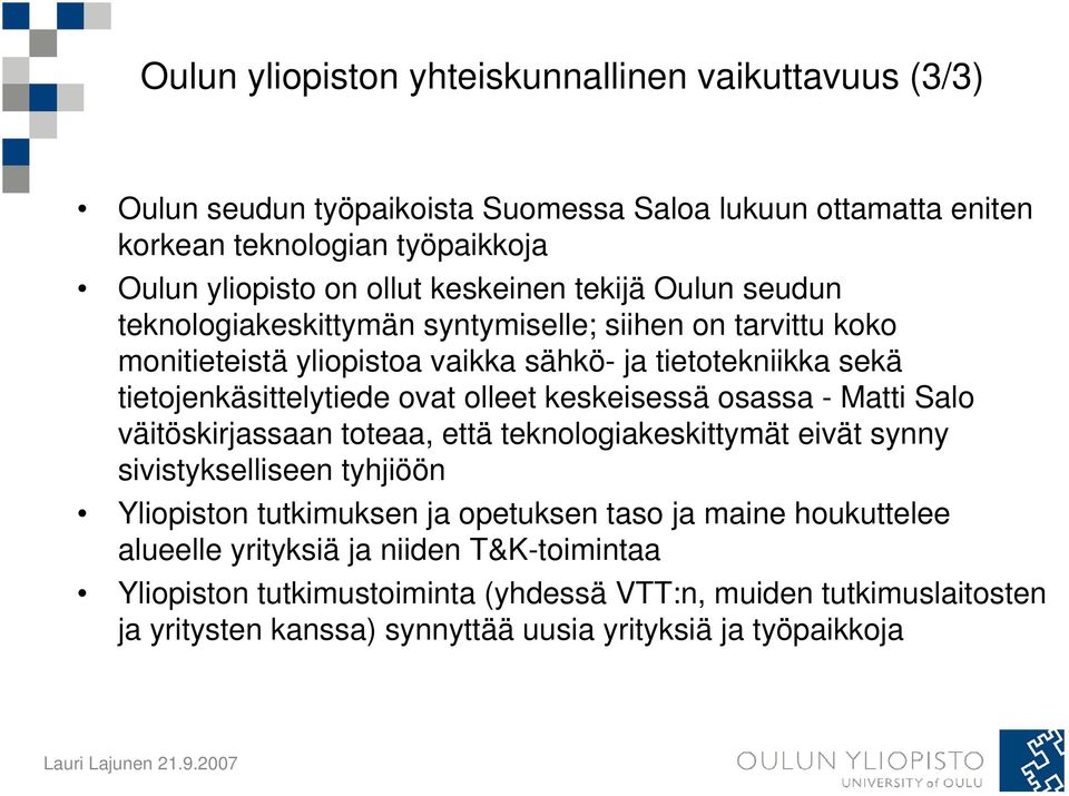 olleet keskeisessä osassa - Matti Salo väitöskirjassaan toteaa, että teknologiakeskittymät eivät synny sivistykselliseen tyhjiöön Yliopiston tutkimuksen ja opetuksen taso ja maine