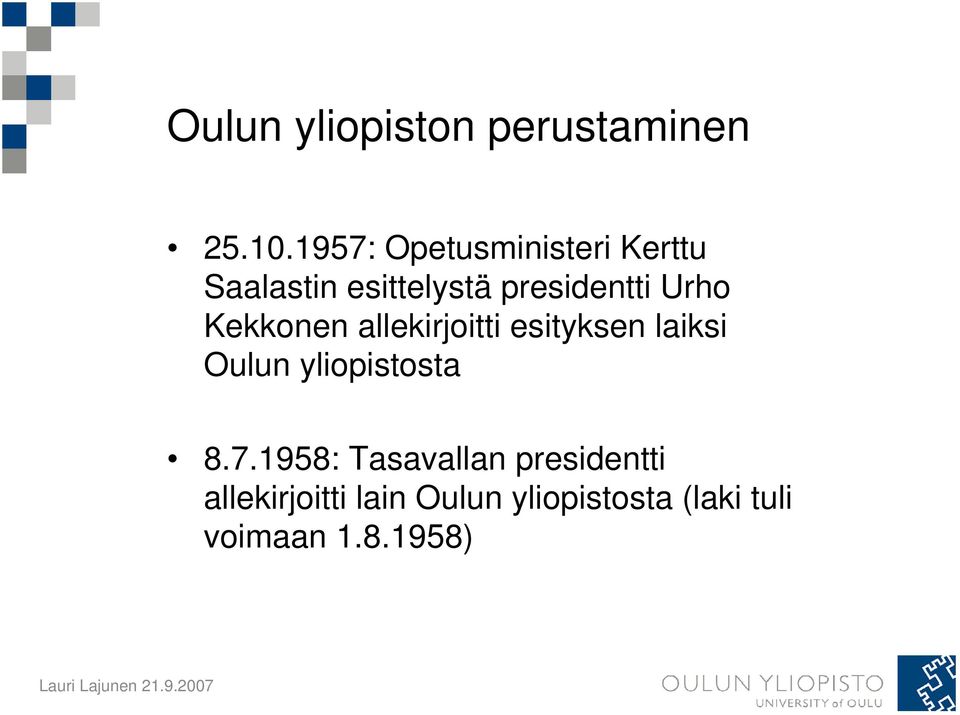 Urho Kekkonen allekirjoitti esityksen laiksi Oulun yliopistosta 8.