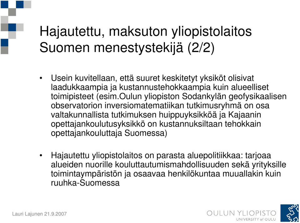 oulun yliopiston Sodankylän geofysikaalisen observatorion inversiomatematiikan tutkimusryhmä on osa valtakunnallista tutkimuksen huippuyksikköä ja Kajaanin