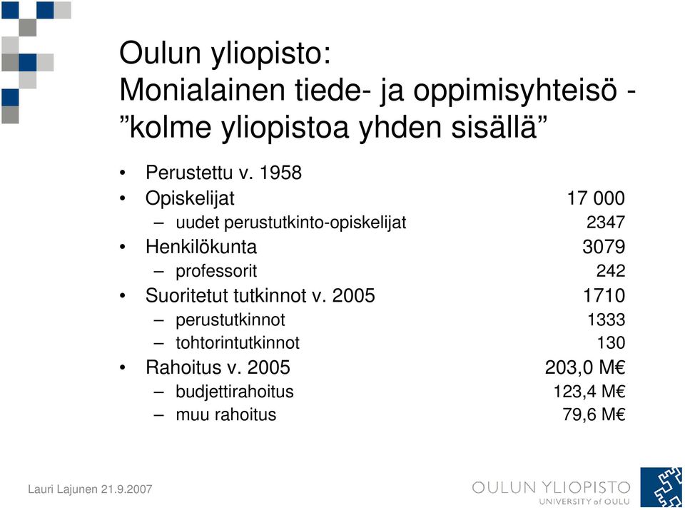 1958 Opiskelijat 17 000 uudet perustutkinto-opiskelijat 2347 Henkilökunta 3079