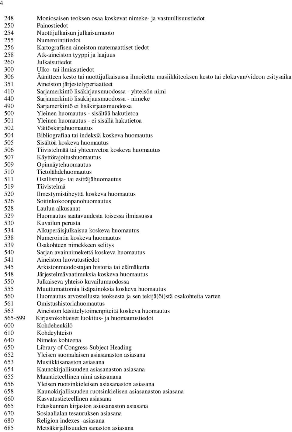 440 Srjmrkintö lisäkirjusmuooss - nimk 490 Srjmrkintö i lisäkirjusmuooss 500 Ylinn huomutus - sisältää hkutito 501 Ylinn huomutus - i sisällä hkutito 502 Väitöskirjhuomutus 504 Biliogri ti inksiä