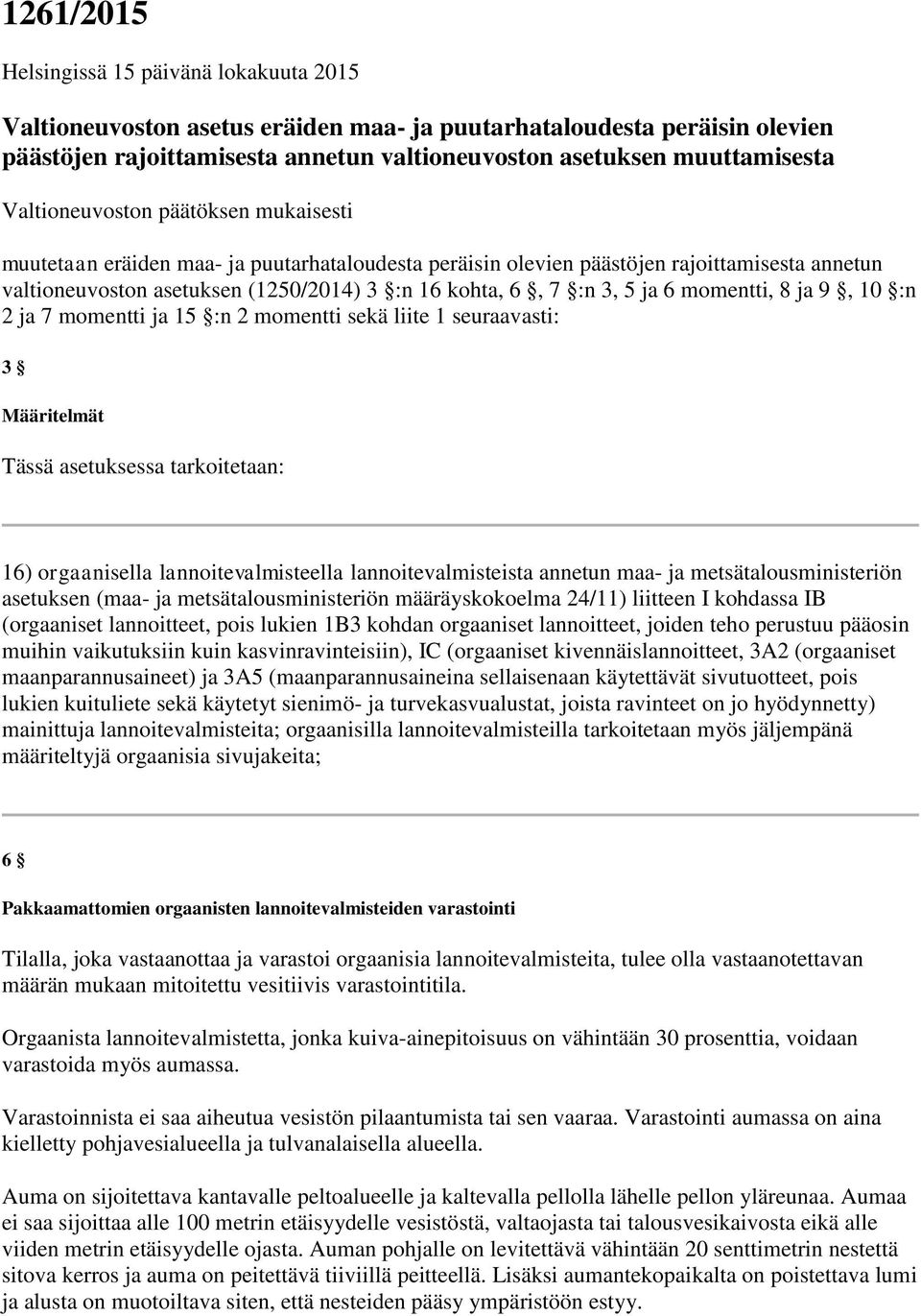 ja 6 momentti, 8 ja 9, 10 :n 2 ja 7 momentti ja 15 :n 2 momentti sekä liite 1 seuraavasti: 3 Määritelmät Tässä asetuksessa tarkoitetaan: 16) orgaanisella lannoitevalmisteella lannoitevalmisteista