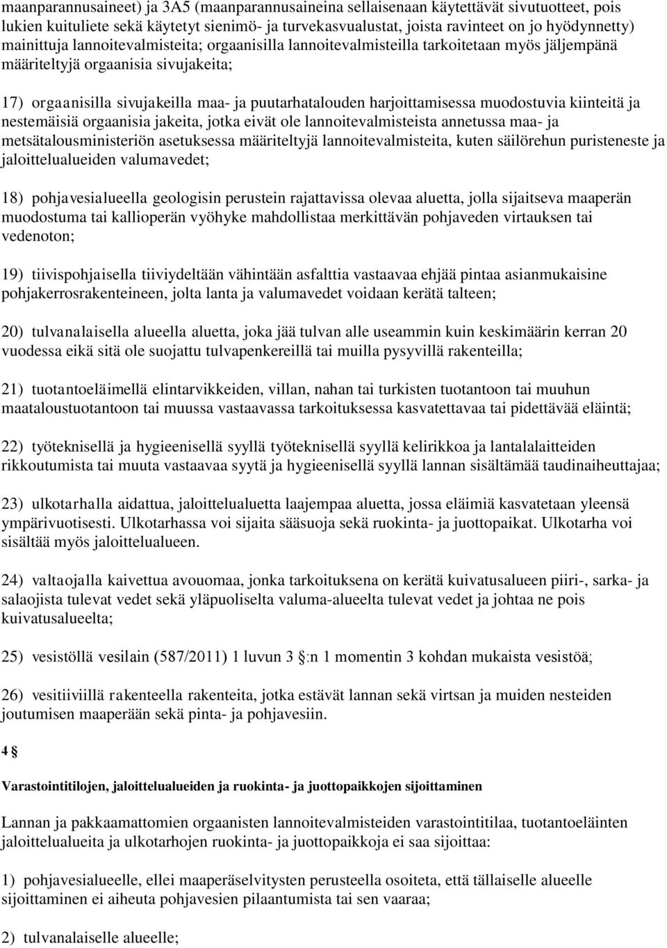 harjoittamisessa muodostuvia kiinteitä ja nestemäisiä orgaanisia jakeita, jotka eivät ole lannoitevalmisteista annetussa maa- ja metsätalousministeriön asetuksessa määriteltyjä lannoitevalmisteita,