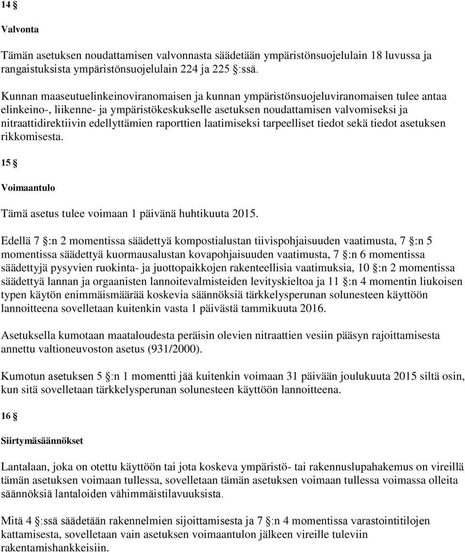 edellyttämien raporttien laatimiseksi tarpeelliset tiedot sekä tiedot asetuksen rikkomisesta. 15 Voimaantulo Tämä asetus tulee voimaan 1 päivänä huhtikuuta 2015.