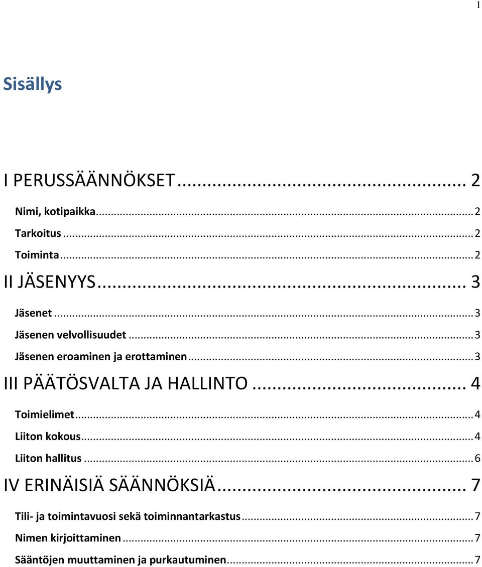 .. 3 III PÄÄTÖSVALTA JA HALLINTO... 4 Toimielimet... 4 Liiton kokous... 4 Liiton hallitus.