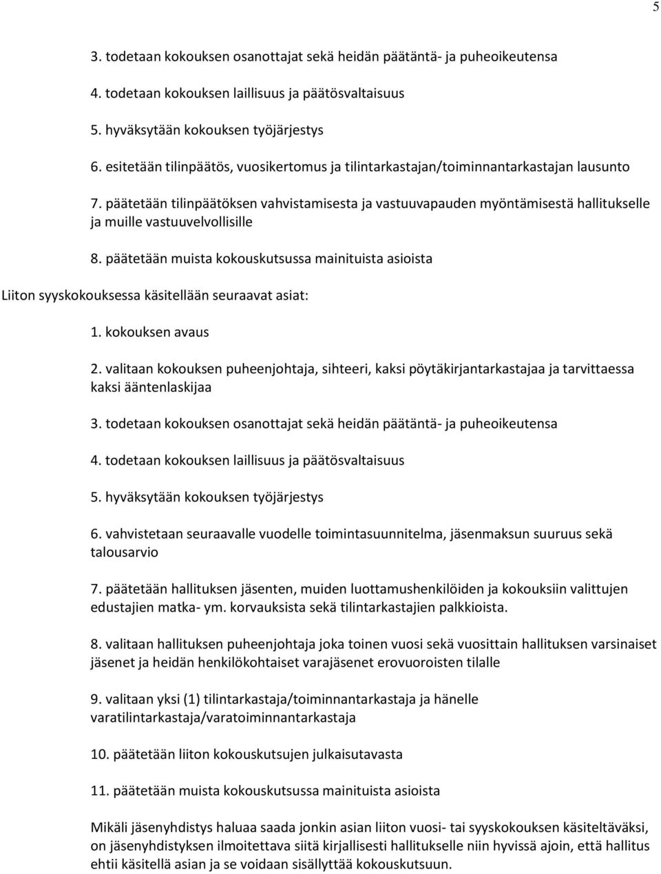 päätetään tilinpäätöksen vahvistamisesta ja vastuuvapauden myöntämisestä hallitukselle ja muille vastuuvelvollisille 8.