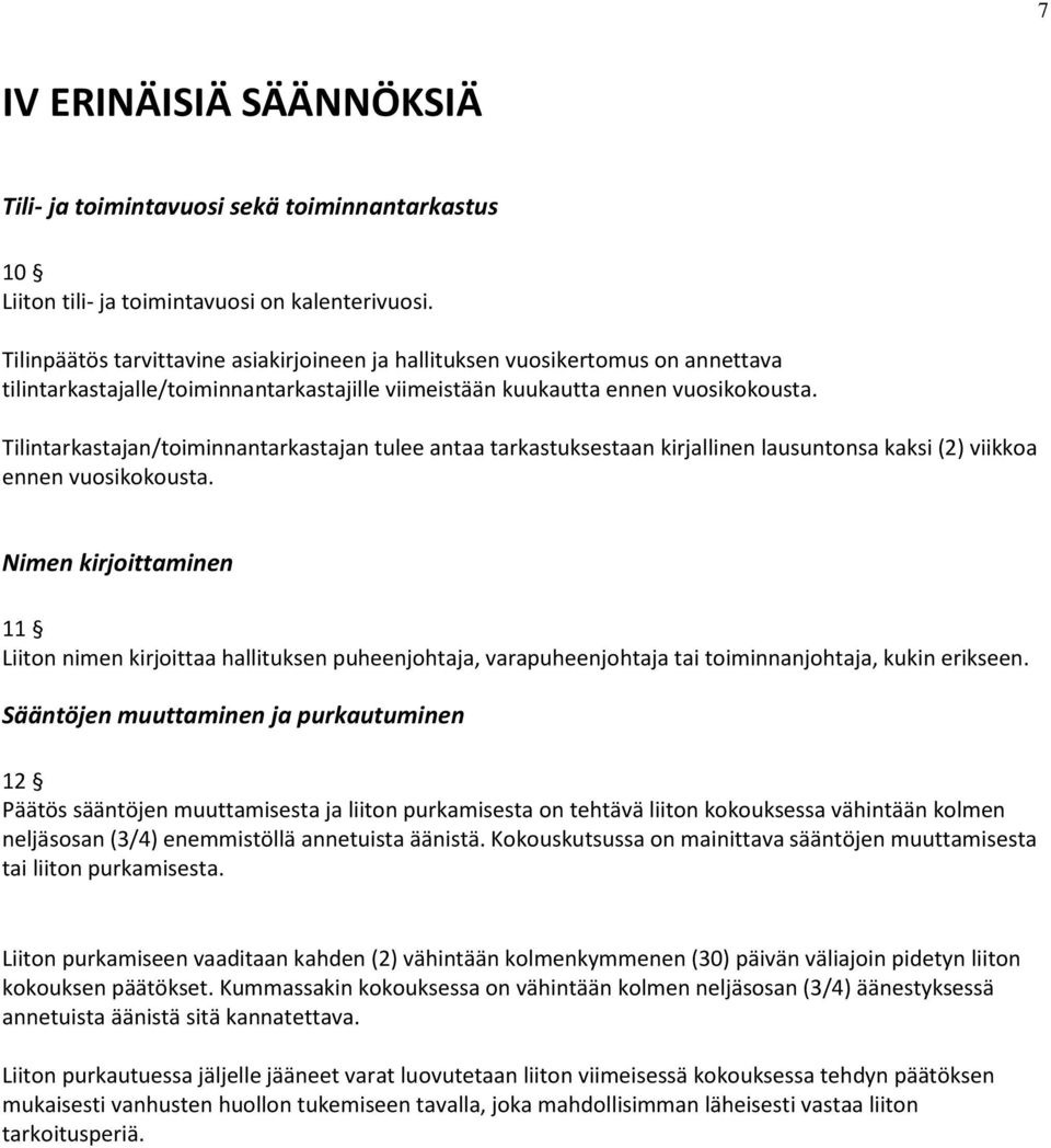 Tilintarkastajan/toiminnantarkastajan tulee antaa tarkastuksestaan kirjallinen lausuntonsa kaksi (2) viikkoa ennen vuosikokousta.