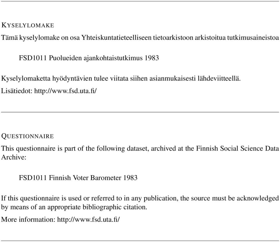 fi/ QUESTIONNAIRE This questionnaire is part of the following dataset, archived at the Finnish Social Science Data Archive: FSD1011 Finnish Voter