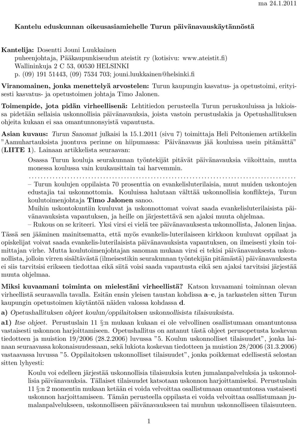 fi Viranomainen, jonka menettelyä arvostelen: Turun kaupungin kasvatus- ja opetustoimi, erityisesti kasvatus- ja opetustoimen johtaja Timo Jalonen.