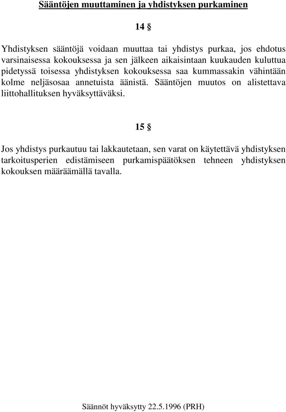 annetuista äänistä. Sääntöjen muutos on alistettava liittohallituksen hyväksyttäväksi.