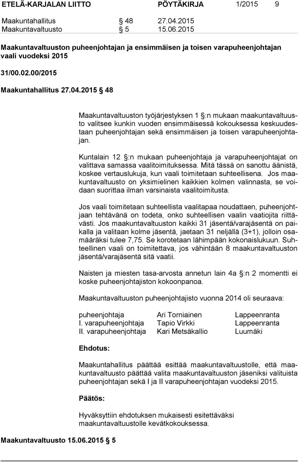 2015 48 Maakuntavaltuuston työjärjestyksen 1 :n mukaan maakuntaval tuusto valitsee kunkin vuoden ensimmäisessä kokouksessa kes kuu destaan puheenjohtajan sekä ensimmäisen ja toisen va ra pu heen joh