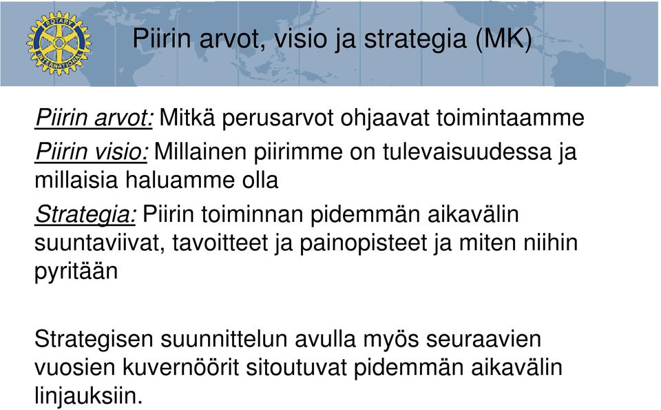 toiminnan pidemmän aikavälin suuntaviivat, tavoitteet ja painopisteet ja miten niihin pyritään