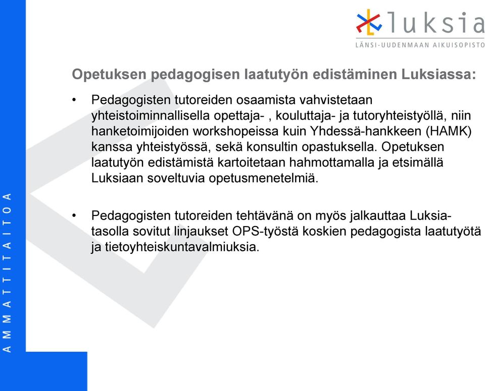 opastuksella. Opetuksen laatutyön edistämistä kartoitetaan hahmottamalla ja etsimällä Luksiaan soveltuvia opetusmenetelmiä.