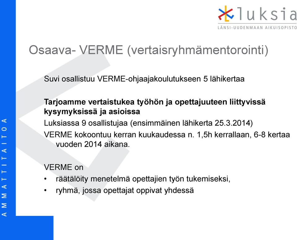 (ensimmäinen lähikerta 25.3.2014) VERME kokoontuu kerran kuukaudessa n.