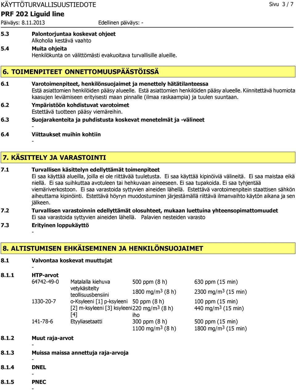 1 Varotoimenpiteet, henkilönsuojaimet ja menettely hätätilanteessa Estä asiattomien henkilöiden pääsy alueelle.