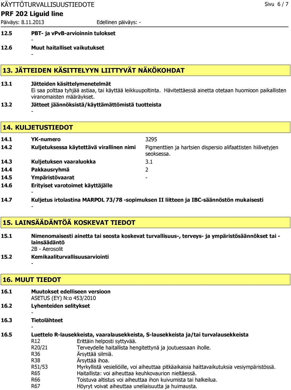 2 Jätteet jäännöksistä/käyttämättömistä tuotteista 14. KULJETUSTIEDOT 14.1 YKnumero 3295 14.