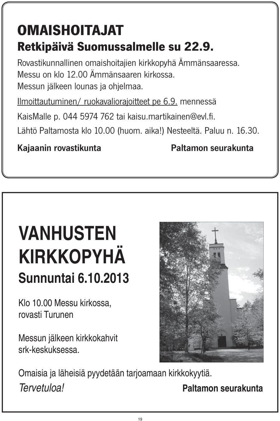 Lähtö Paltamosta klo 10.00 (huom. aika!) Nesteeltä. Paluu n. 16.30. Ka jaanin rovastikunta Paltamon seurakunta VANHUSTEN KIRKKOPYHÄ Sunnuntai 6.10.2013 Klo 10.