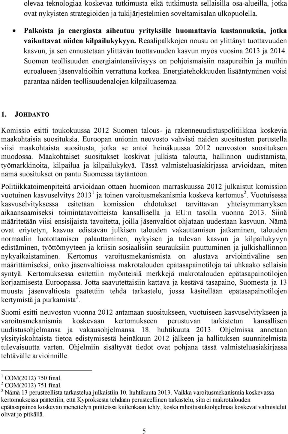 Reaalipalkkojen nousu on ylittänyt tuottavuuden kasvun, ja sen ennustetaan ylittävän tuottavuuden kasvun myös vuosina 2013 ja 2014.