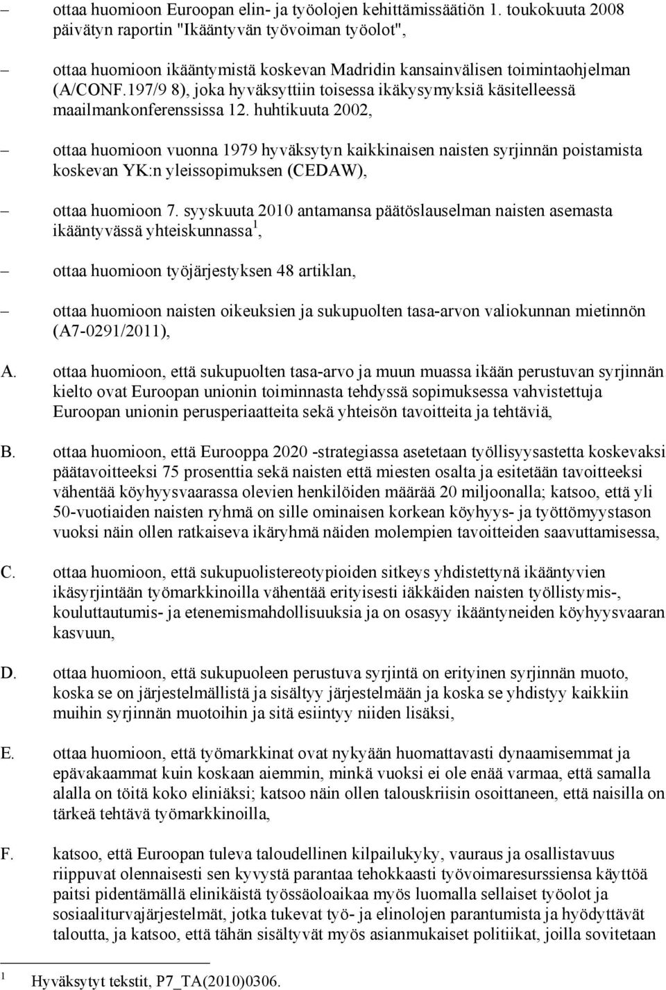 197/9 8), joka hyväksyttiin toisessa ikäkysymyksiä käsitelleessä maailmankonferenssissa 12.