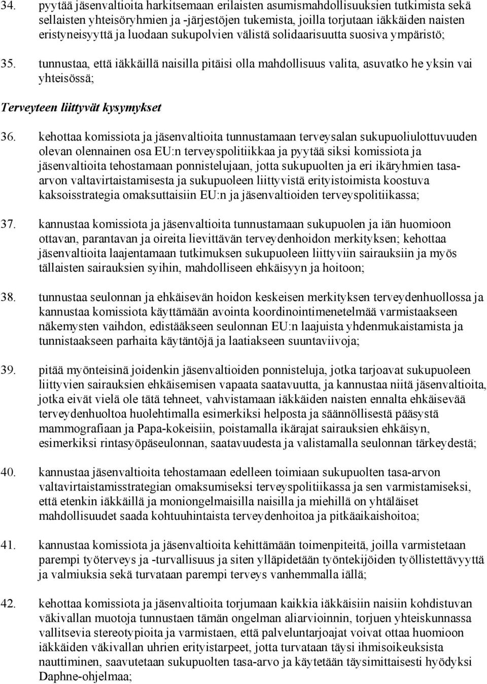 tunnustaa, että iäkkäillä naisilla pitäisi olla mahdollisuus valita, asuvatko he yksin vai yhteisössä; Terveyteen liittyvät kysymykset 36.