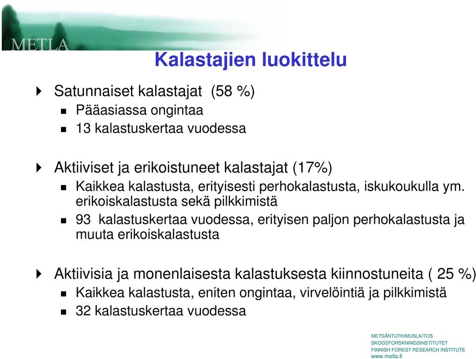 erikoiskalastusta sekä pilkkimistä 93 kalastuskertaa vuodessa, erityisen paljon perhokalastusta ja muuta erikoiskalastusta