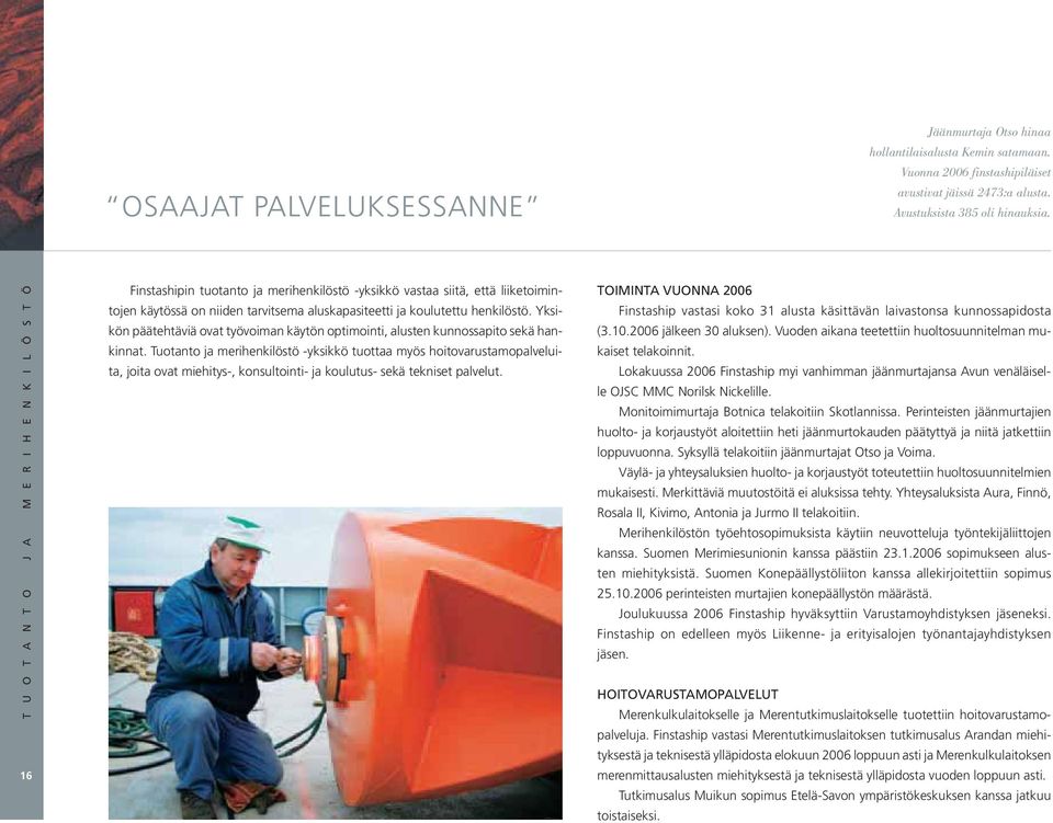 henkilöstö. Yksikön päätehtäviä ovat työvoiman käytön optimointi, alusten kunnossapito sekä hankinnat.