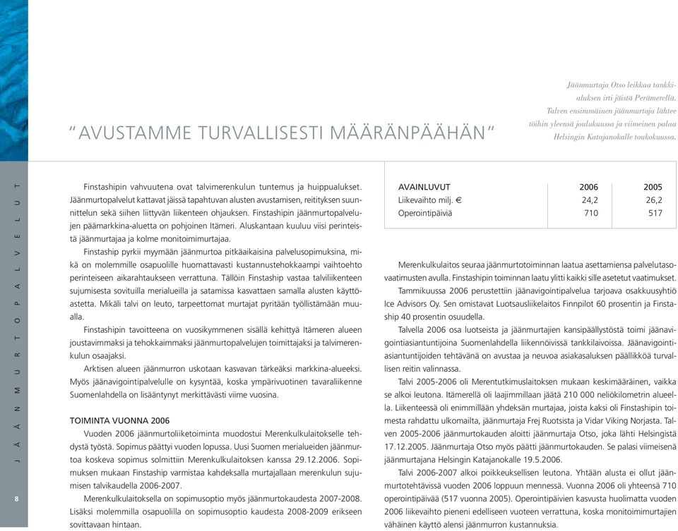 J Ä Ä N M U R T O P A L V E L U T 8 Finstashipin vahvuutena ovat talvimerenkulun tuntemus ja huippualukset.