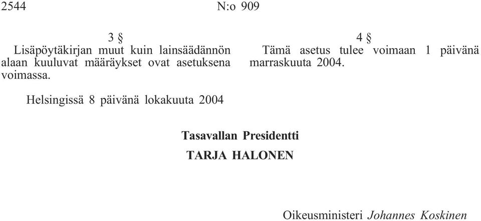 4 Tämä asetus tulee voimaan 1 päivänä marraskuuta 2004.