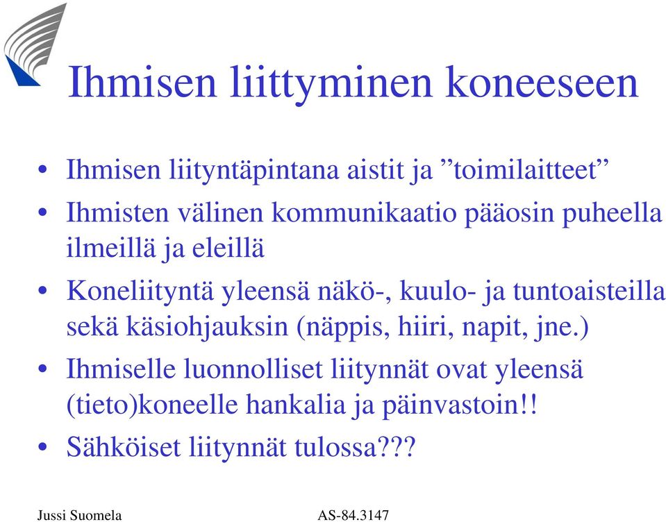 kuulo- ja tuntoaisteilla sekä käsiohjauksin (näppis, hiiri, napit, jne.