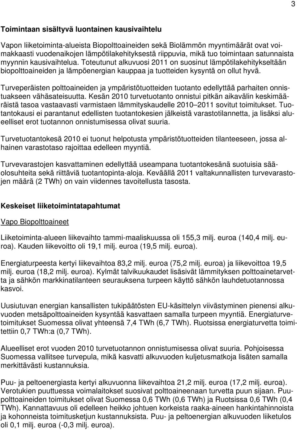 Turveperäisten polttoaineiden ja ympäristötuotteiden tuotanto edellyttää parhaiten onnistuakseen vähäsateisuutta.