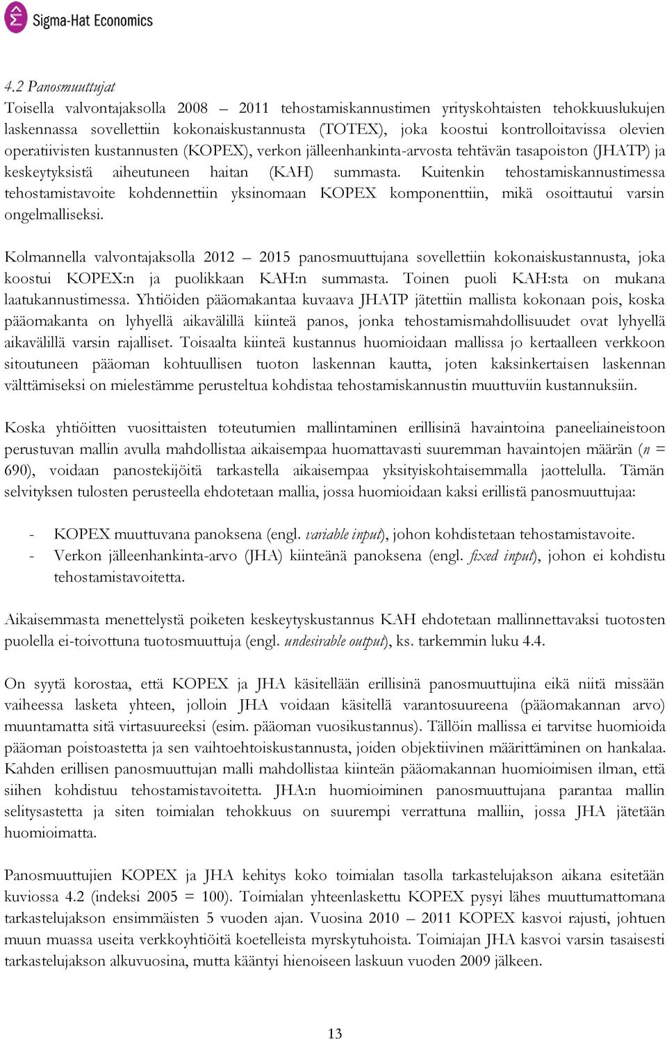 Kuitenkin tehostamiskannustimessa tehostamistavoite kohdennettiin yksinomaan KOPEX komponenttiin, mikä osoittautui varsin ongelmalliseksi.