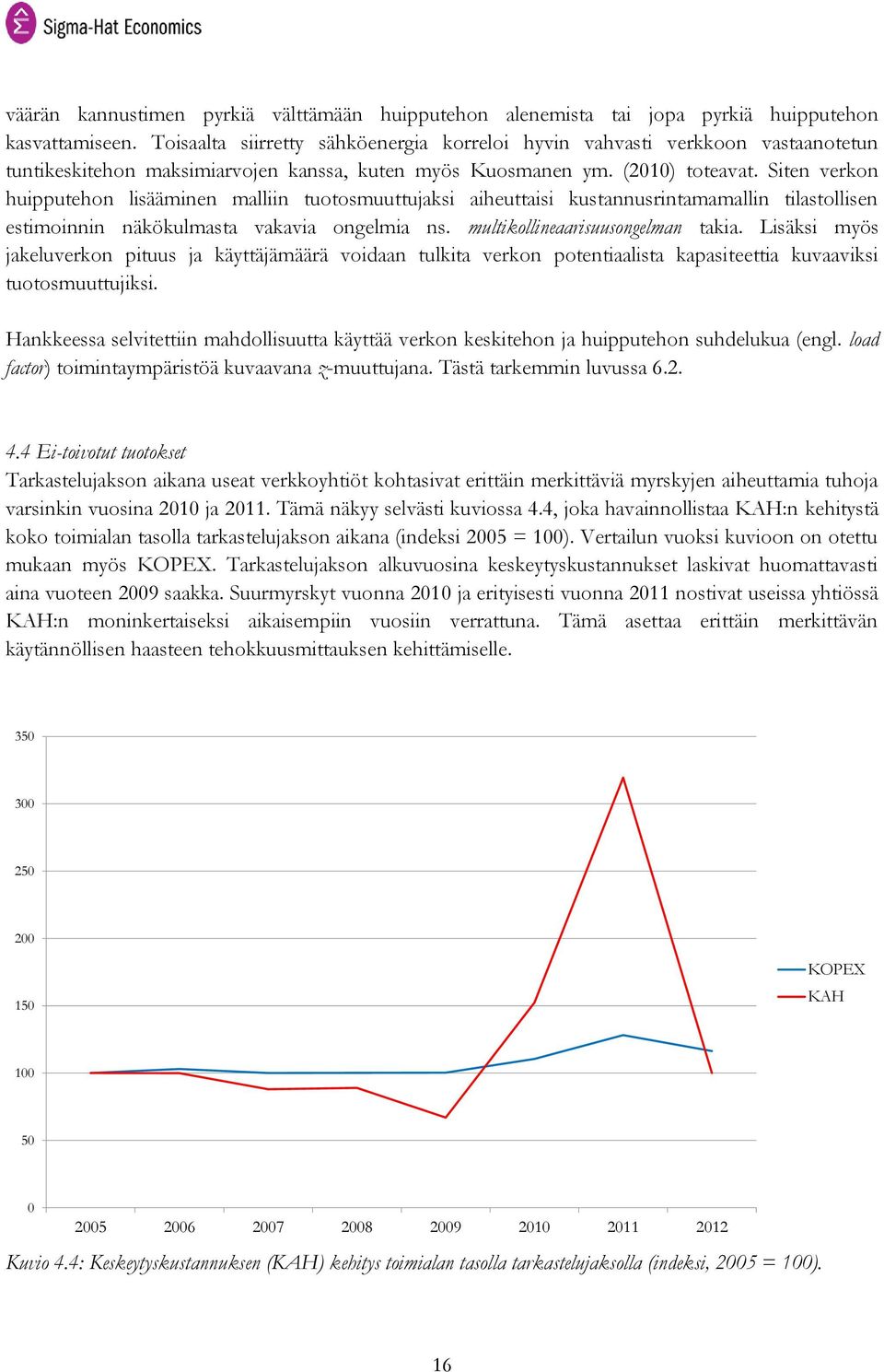 Siten verkon huipputehon lisääminen malliin tuotosmuuttujaksi aiheuttaisi kustannusrintamamallin tilastollisen estimoinnin näkökulmasta vakavia ongelmia ns. multikollineaarisuusongelman takia.