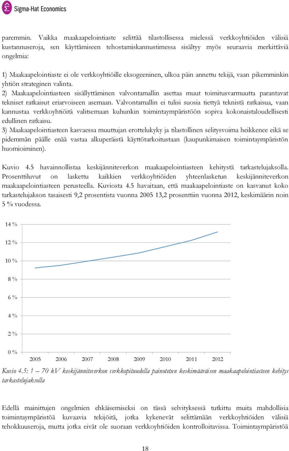 Maakaapelointiaste ei ole verkkoyhtiöille eksogeeninen, ulkoa päin annettu tekijä, vaan pikemminkin yhtiön strateginen valinta.