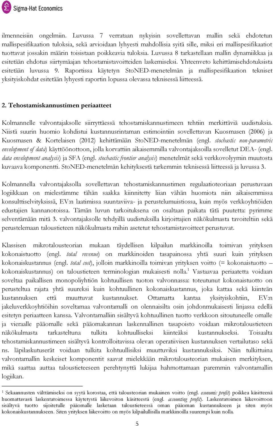 määrin toisistaan poikkeavia tuloksia. Luvussa 8 tarkastellaan mallin dynamiikkaa ja esitetään ehdotus siirtymäajan tehostamistavoitteiden laskemiseksi.