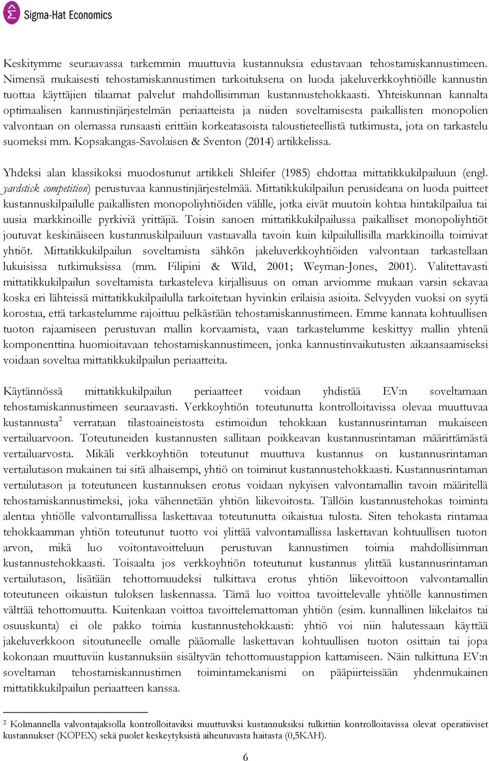 Yhteiskunnan kannalta optimaalisen kannustinjärjestelmän periaatteista ja niiden soveltamisesta paikallisten monopolien valvontaan on olemassa runsaasti erittäin korkeatasoista taloustieteellistä