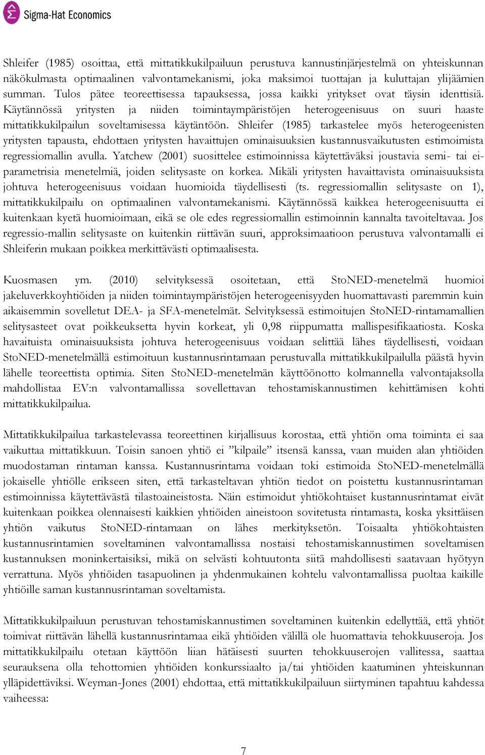 Käytännössä yritysten ja niiden toimintaympäristöjen heterogeenisuus on suuri haaste mittatikkukilpailun soveltamisessa käytäntöön.