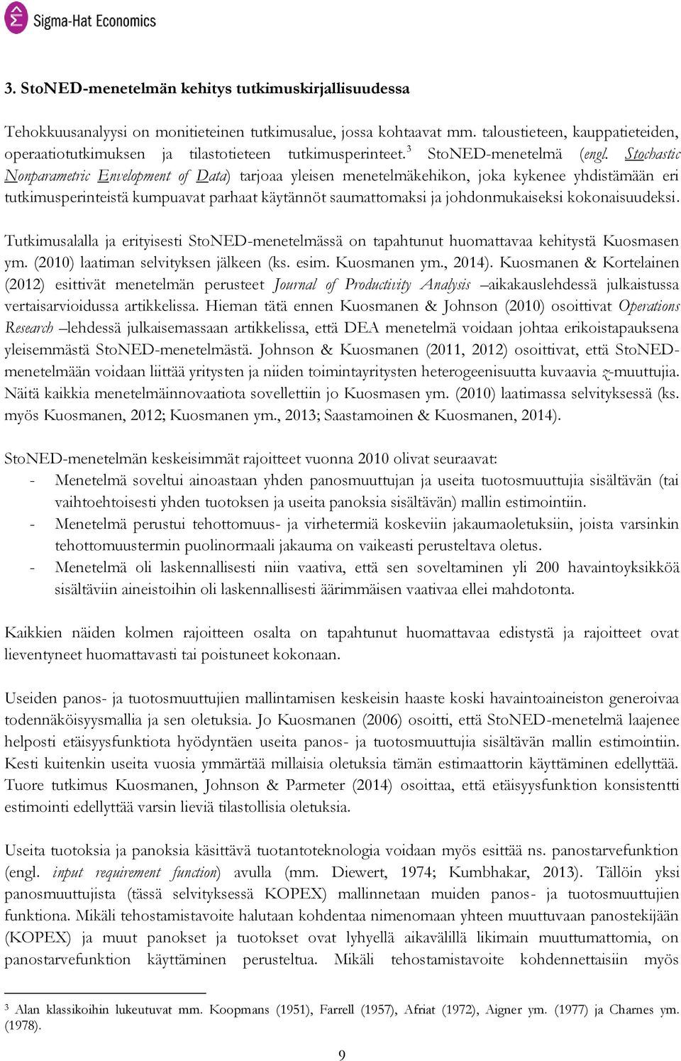 Stochastic Nonparametric Envelopment of Data) tarjoaa yleisen menetelmäkehikon, joka kykenee yhdistämään eri tutkimusperinteistä kumpuavat parhaat käytännöt saumattomaksi ja johdonmukaiseksi