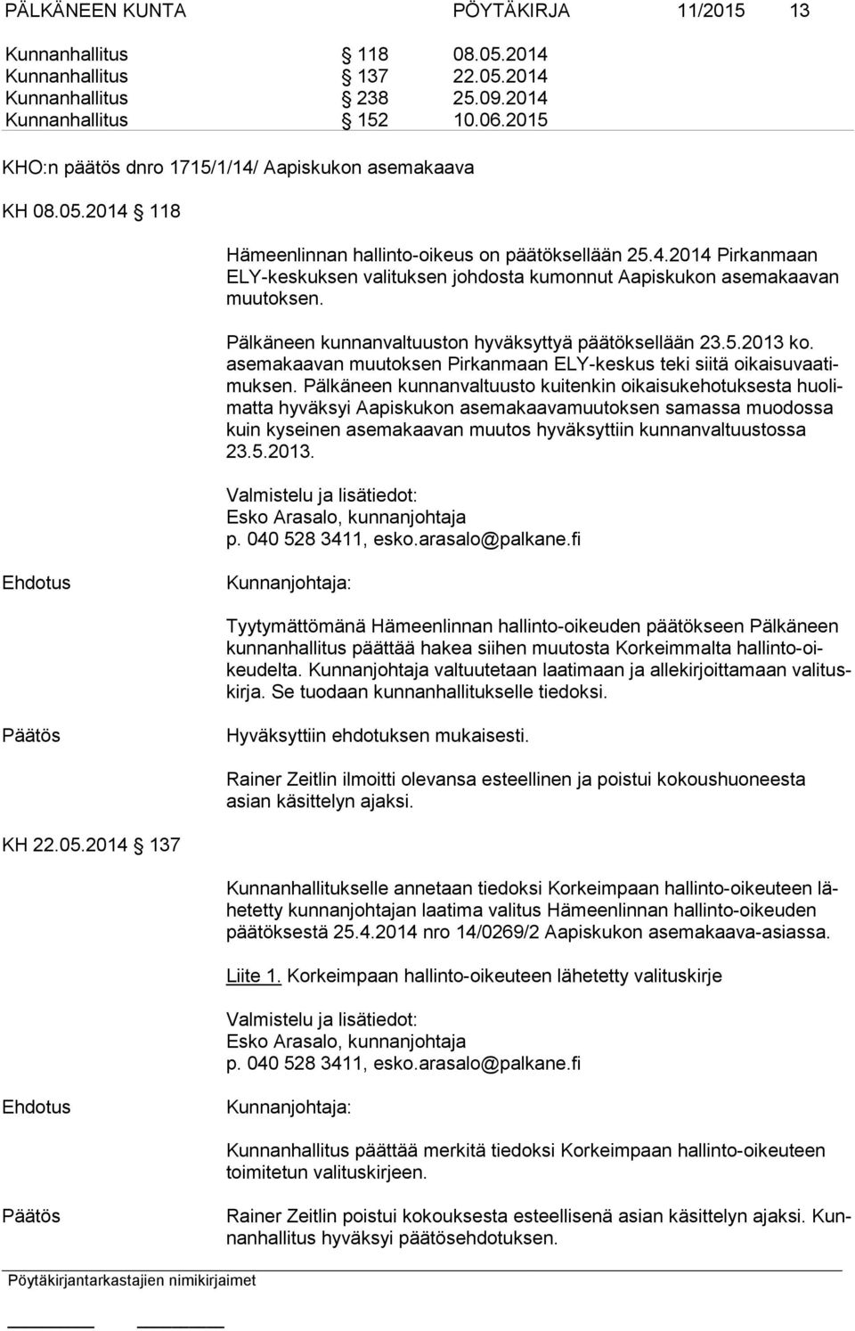 Pälkäneen kunnanvaltuuston hyväksyttyä päätöksellään 23.5.2013 ko. ase ma kaa van muutoksen Pirkanmaan ELY-keskus teki siitä oi kai su vaa timuk sen.