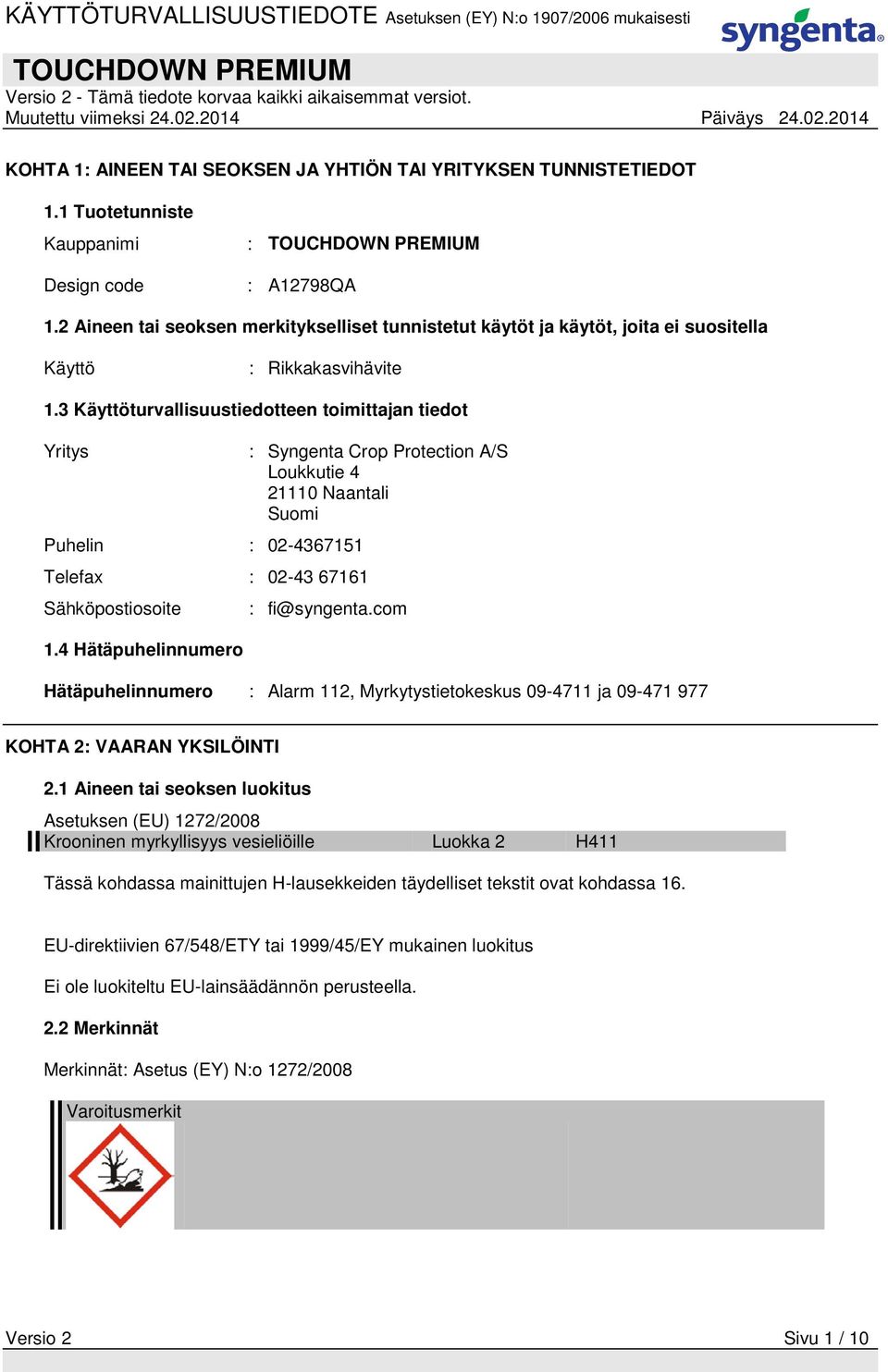 3 Käyttöturvallisuustiedotteen toimittajan tiedot Yritys Puhelin : 02-4367151 Telefax : 02-43 67161 Sähköpostiosoite 1.