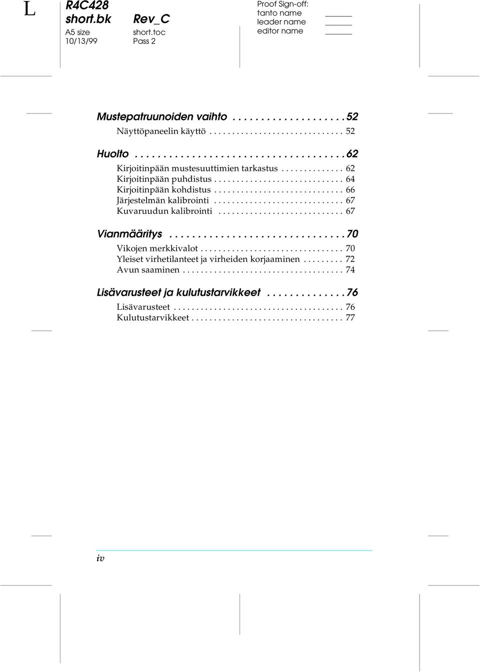 ............................ 66 Järjestelmän kalibrointi............................. 67 Kuvaruudun kalibrointi............................ 67 Vianmääritys............................... 70 Vikojen merkkivalot.