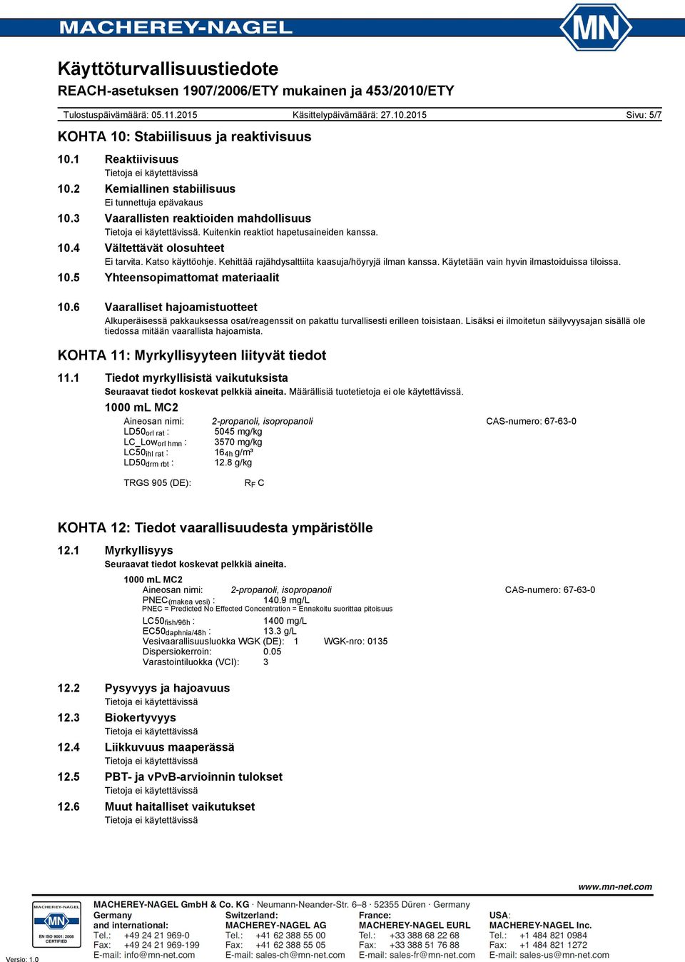 6 Vaaralliset hajoamistuotteet Alkuperäisessä pakkauksessa osat/reagenssit on pakattu turvallisesti erilleen toisistaan.