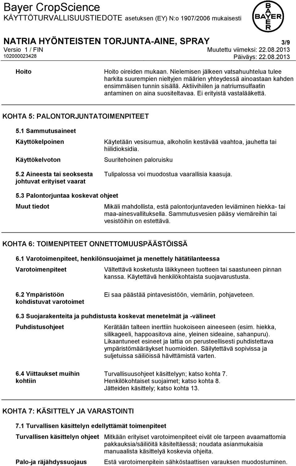 Ei erityistä vastalääkettä. KOHTA 5: PALONTORJUNTATOIMENPITEET 5.1 Sammutusaineet Käyttökelpoinen Käyttökelvoton 5.