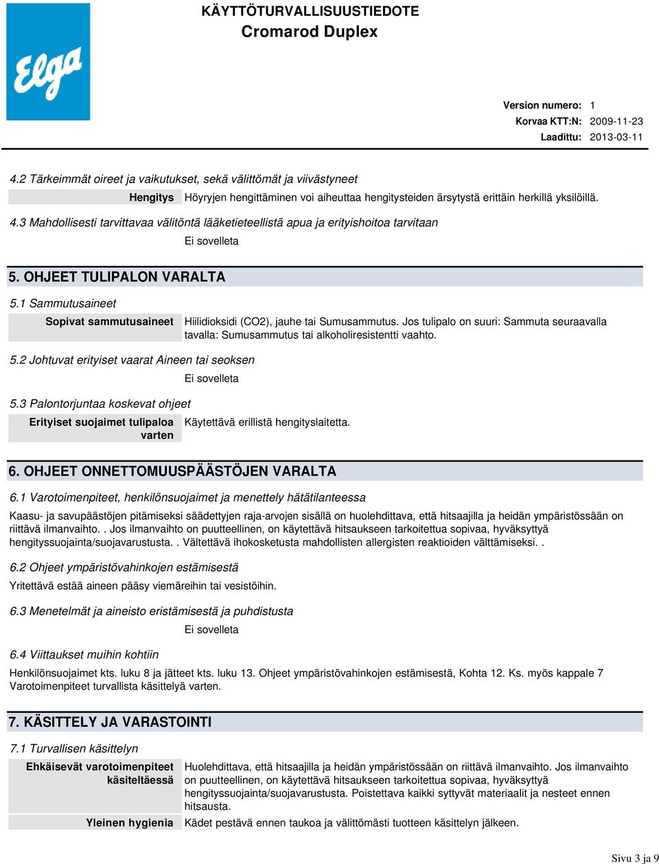 3 Mahdollisesti tarvittavaa välitöntä lääketieteellistä apua ja erityishoitoa tarvitaan 5. OHJEET TULIPALON VARALTA 5.